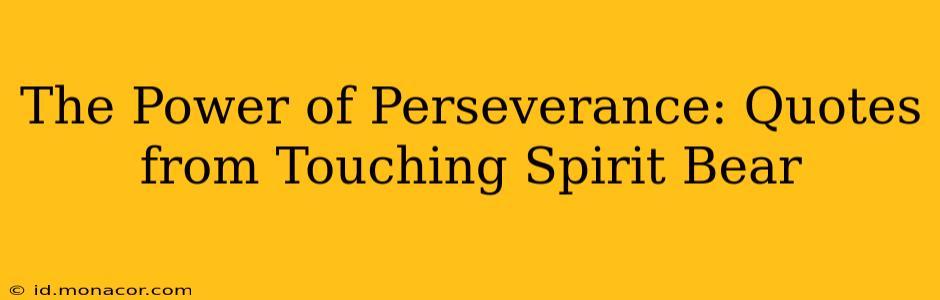 The Power of Perseverance: Quotes from Touching Spirit Bear