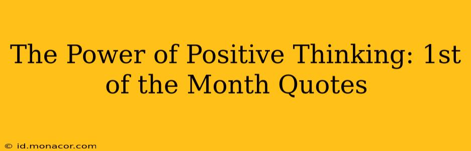 The Power of Positive Thinking: 1st of the Month Quotes