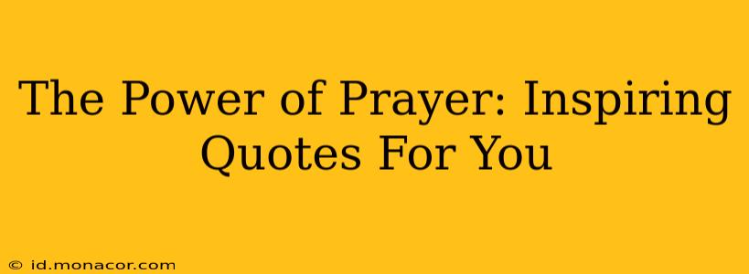The Power of Prayer: Inspiring Quotes For You