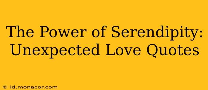 The Power of Serendipity: Unexpected Love Quotes