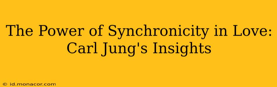 The Power of Synchronicity in Love: Carl Jung's Insights