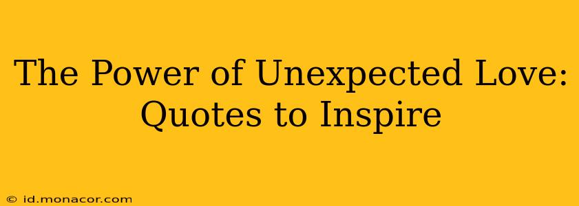 The Power of Unexpected Love: Quotes to Inspire