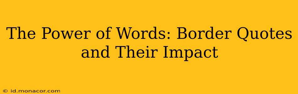 The Power of Words: Border Quotes and Their Impact