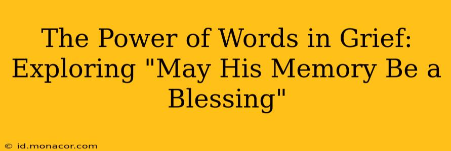 The Power of Words in Grief:  Exploring "May His Memory Be a Blessing"