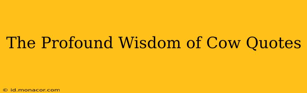 The Profound Wisdom of Cow Quotes