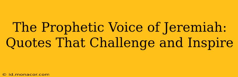 The Prophetic Voice of Jeremiah: Quotes That Challenge and Inspire