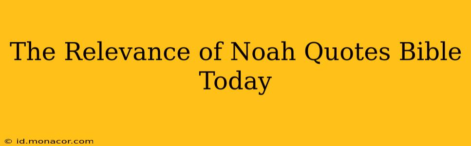 The Relevance of Noah Quotes Bible Today