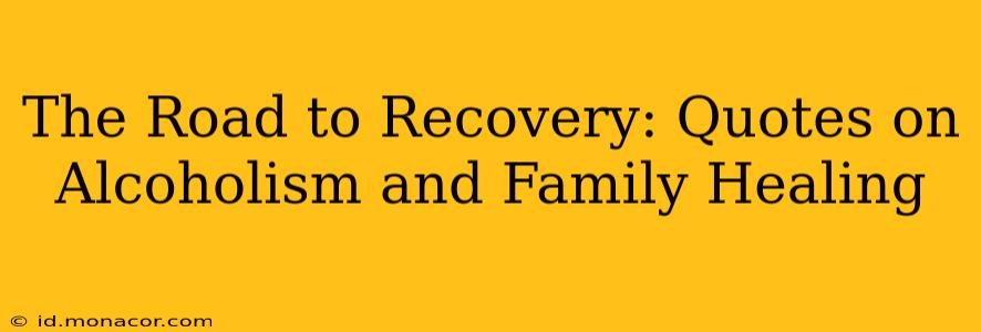 The Road to Recovery: Quotes on Alcoholism and Family Healing