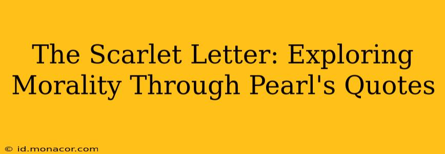 The Scarlet Letter: Exploring Morality Through Pearl's Quotes