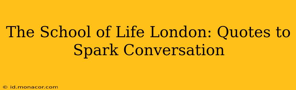 The School of Life London: Quotes to Spark Conversation