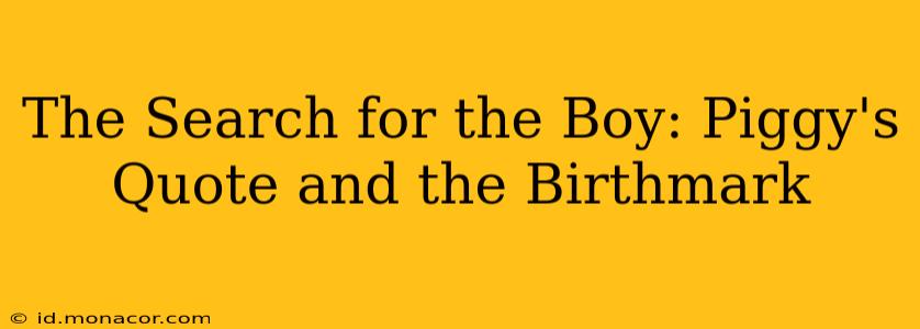 The Search for the Boy: Piggy's Quote and the Birthmark