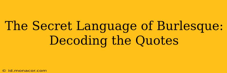 The Secret Language of Burlesque: Decoding the Quotes