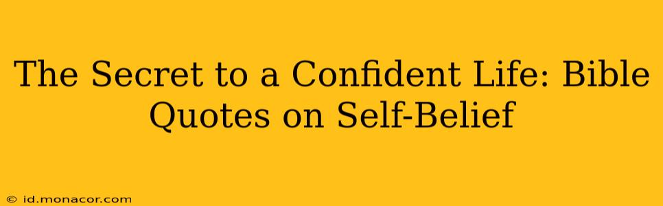 The Secret to a Confident Life: Bible Quotes on Self-Belief