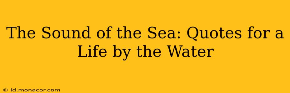 The Sound of the Sea: Quotes for a Life by the Water