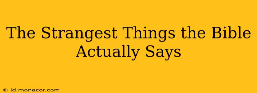 The Strangest Things the Bible Actually Says
