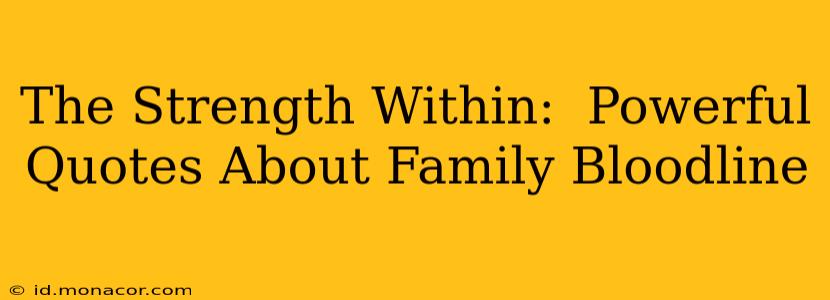 The Strength Within:  Powerful Quotes About Family Bloodline