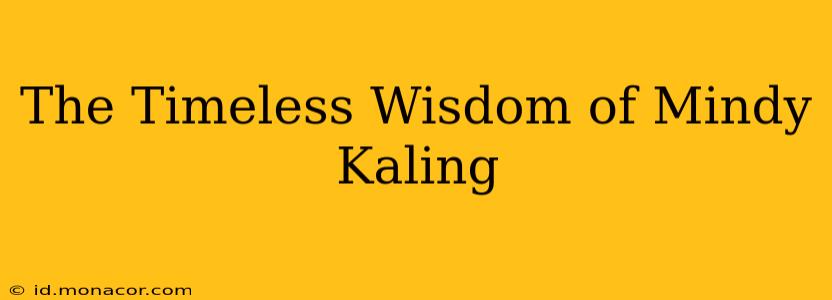 The Timeless Wisdom of Mindy Kaling