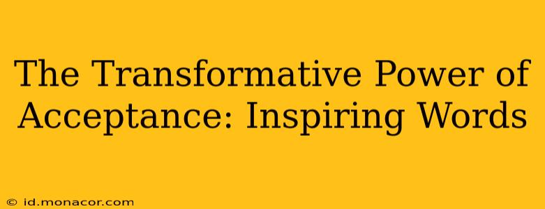 The Transformative Power of Acceptance: Inspiring Words