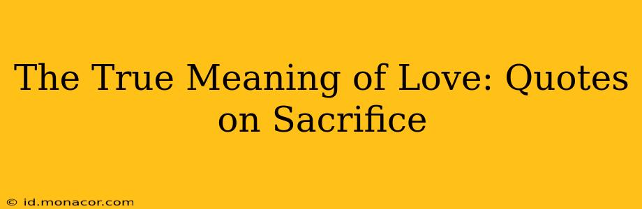 The True Meaning of Love: Quotes on Sacrifice