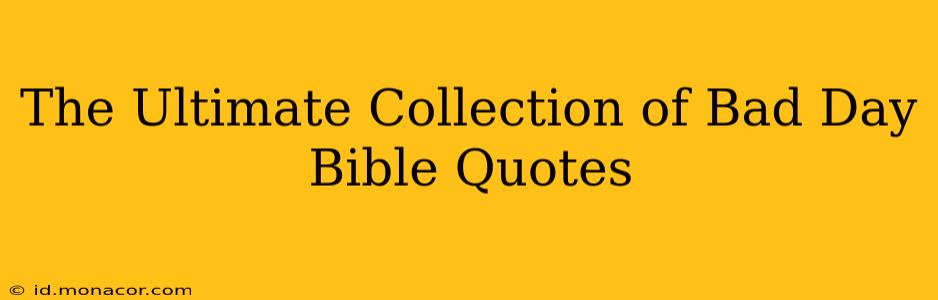 The Ultimate Collection of Bad Day Bible Quotes
