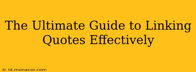 The Ultimate Guide to Linking Quotes Effectively