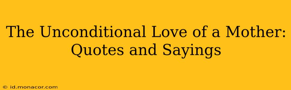 The Unconditional Love of a Mother: Quotes and Sayings