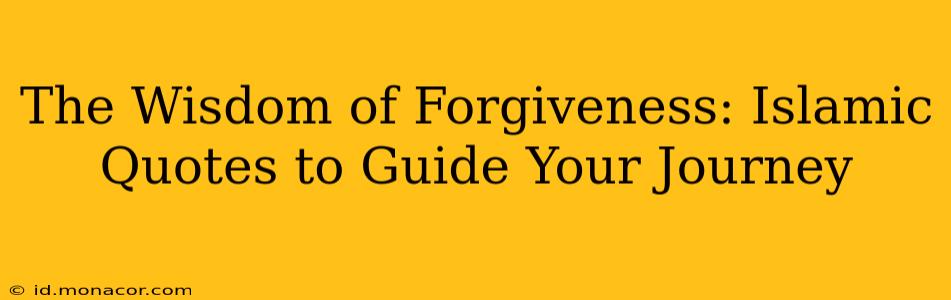 The Wisdom of Forgiveness: Islamic Quotes to Guide Your Journey