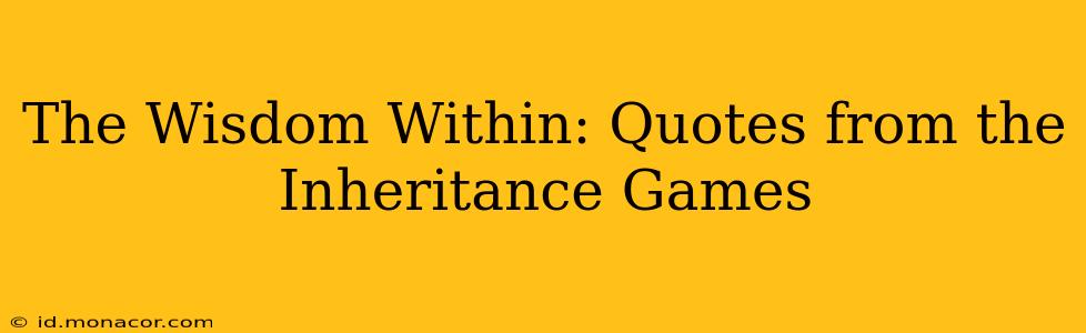 The Wisdom Within: Quotes from the Inheritance Games