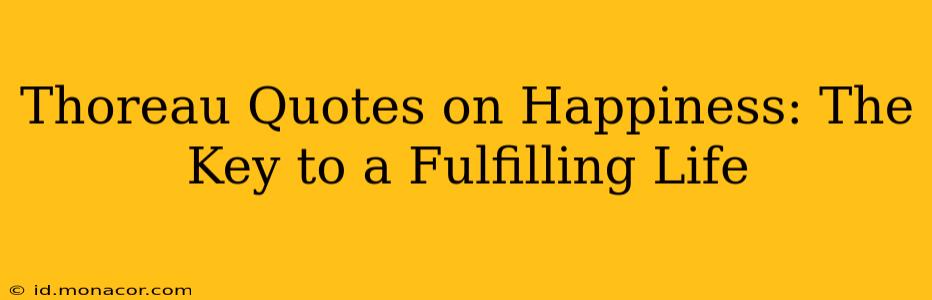 Thoreau Quotes on Happiness: The Key to a Fulfilling Life