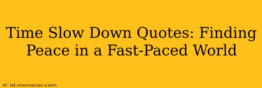 Time Slow Down Quotes: Finding Peace in a Fast-Paced World