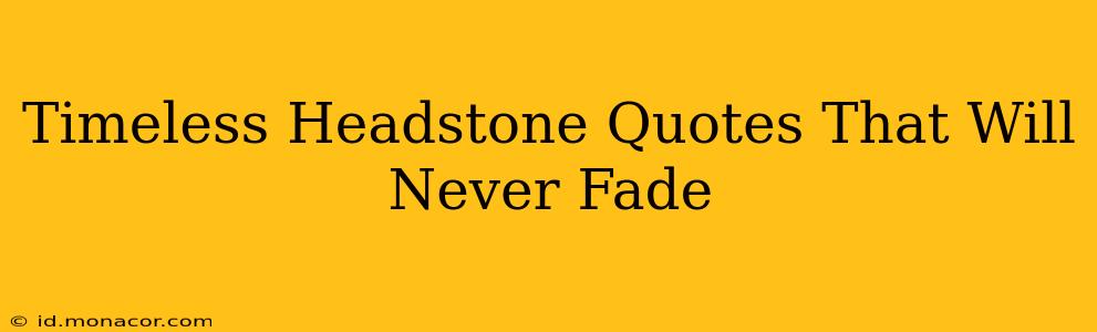 Timeless Headstone Quotes That Will Never Fade