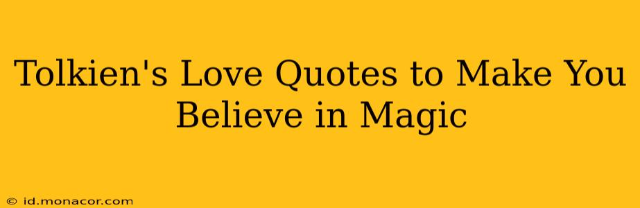 Tolkien's Love Quotes to Make You Believe in Magic