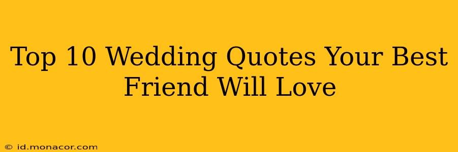 Top 10 Wedding Quotes Your Best Friend Will Love