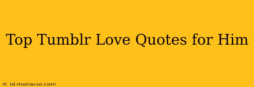 Top Tumblr Love Quotes for Him