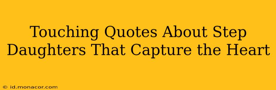 Touching Quotes About Step Daughters That Capture the Heart