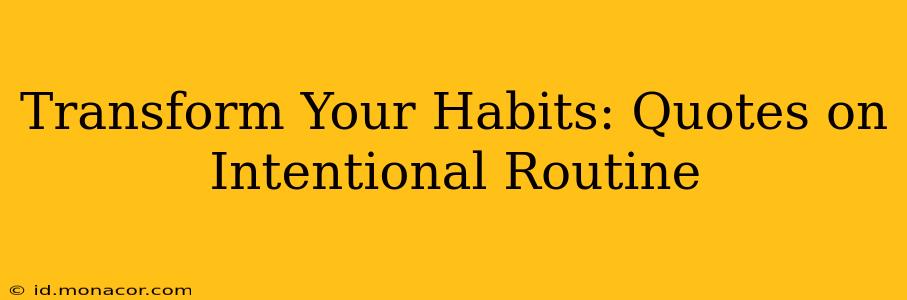 Transform Your Habits: Quotes on Intentional Routine