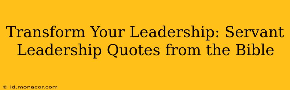 Transform Your Leadership: Servant Leadership Quotes from the Bible