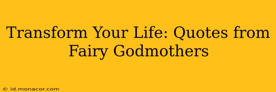 Transform Your Life: Quotes from Fairy Godmothers