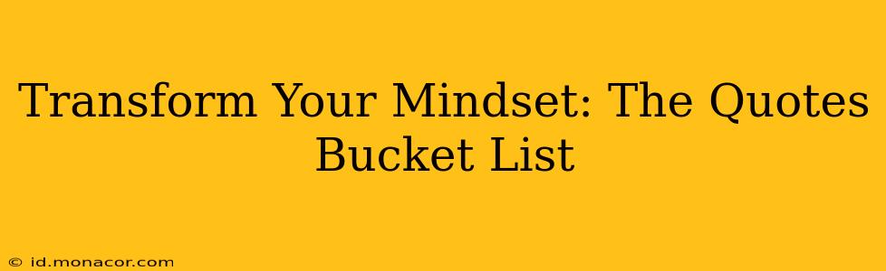 Transform Your Mindset: The Quotes Bucket List