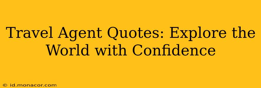 Travel Agent Quotes: Explore the World with Confidence