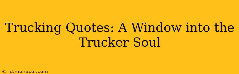 Trucking Quotes: A Window into the Trucker Soul