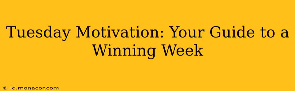 Tuesday Motivation: Your Guide to a Winning Week