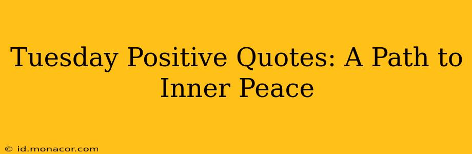 Tuesday Positive Quotes: A Path to Inner Peace