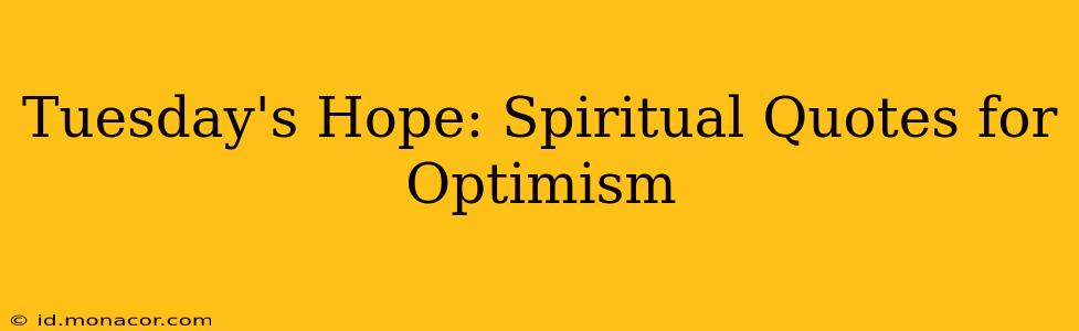 Tuesday's Hope: Spiritual Quotes for Optimism