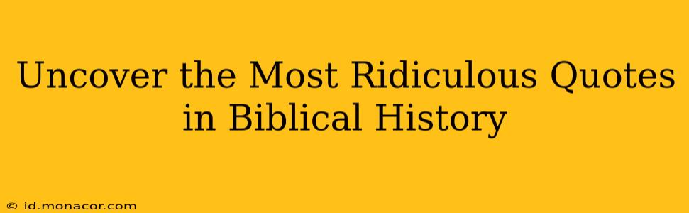 Uncover the Most Ridiculous Quotes in Biblical History