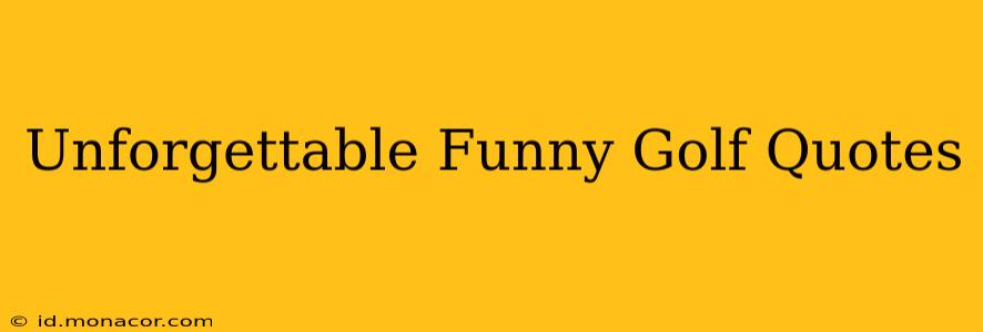 Unforgettable Funny Golf Quotes