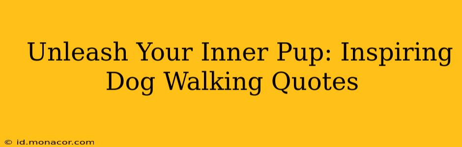  Unleash Your Inner Pup: Inspiring Dog Walking Quotes