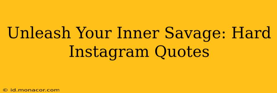 Unleash Your Inner Savage: Hard Instagram Quotes