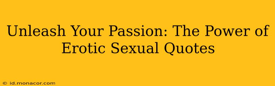 Unleash Your Passion: The Power of Erotic Sexual Quotes Unleash Your Passion: The Power of Erotic Sexual Quotes
