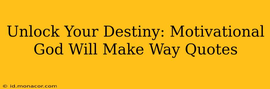 Unlock Your Destiny: Motivational God Will Make Way Quotes